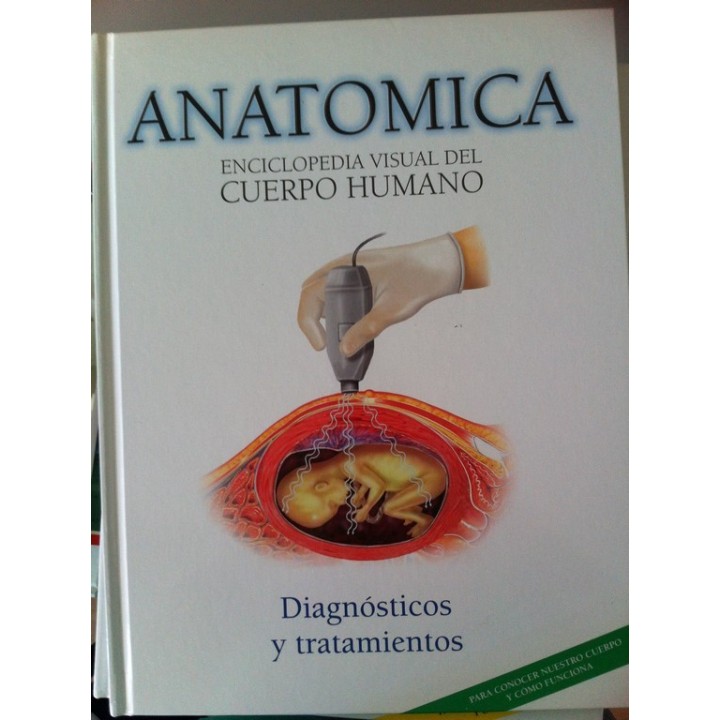 ANATOMICA. ENCICLOPEDIA VISUAL DEL CUERPO HUMANO, VOLUMEN 12: Diagnósticos y tratamientos.